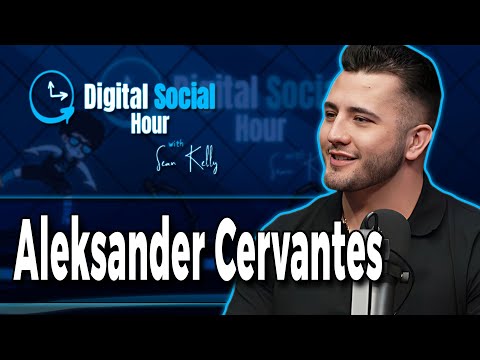 Aleksander Cervantes on the Digital Social Hour with Sean Kelly
