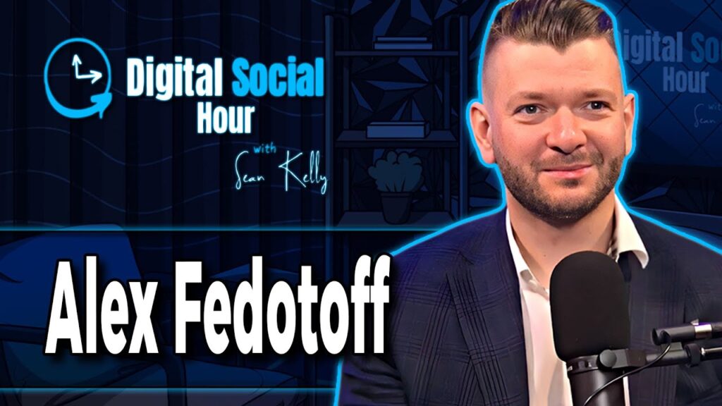 Alex Fedotoff on the Digital Social Hour with Sean Kelly