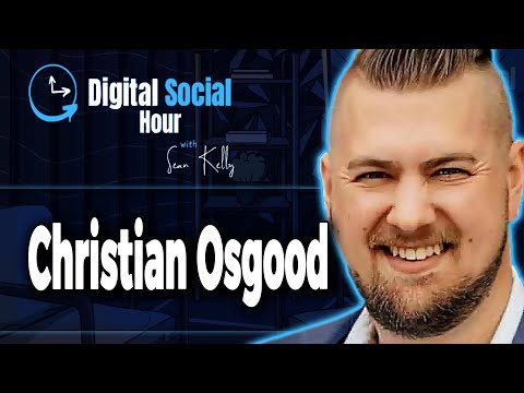 Christian Osgood on the Digital Social Hour with Sean Kelly