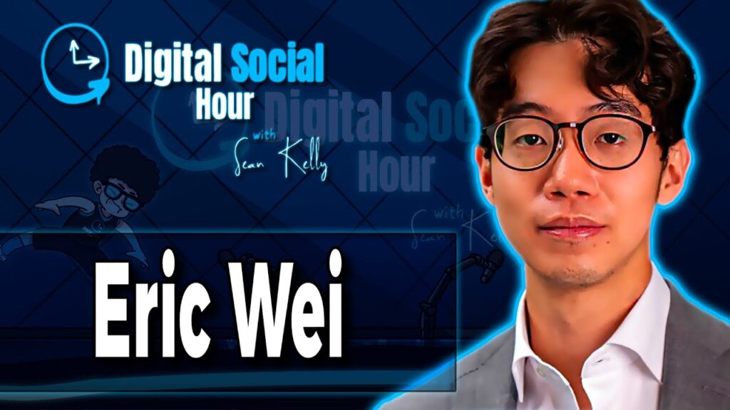 Eric Wei on the Digital Social Hour with Sean Kelly